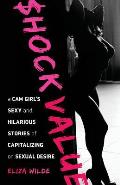 Shock Value: a Cam Girl's Sexy and Hilarious Stories of Capitalizing on Sexual Desire