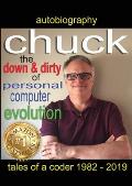Chuck - the down and dirty of personal computer evolution: autobiography of a coder 1982 - 2019