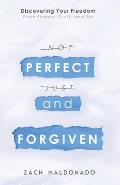 Perfect and Forgiven: Discovering Your Freedom From Shame, Guilt, and Sin