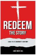 Redeem the Story: A Call to Let God Rewrite Your Story