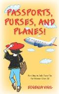 Passports, Purses, and Planes!: First Step to Solo Travel for the Woman Over 50