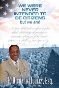 We Were Never Intended to be Citizens; But We Are!