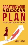 Creating Your Success Plan: A Career Success Plan for Women