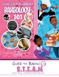 Bakeology 101: A Guide to Baking with S.T.E.A.M: Dessert Recipes and Stem Activities