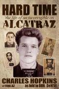 Hard Time: The Life of an Incorrigible on Alcatraz