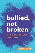 Bullied, Not Broken: When the Bullies Don't Win