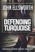 Defending Turquoise: Thaddeus Murfee Legal Thriller Series Book Six