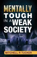 Mentally Tough in a Weak Society