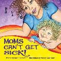 Moms Can't Get Sick