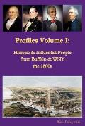 Profiles Volume I: Historic & Influential People from Buffalo & WNY - the 1800s: Residents of Western New York that contributed to local,