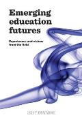 Emerging Education Futures: Experiences and Visions from the Field