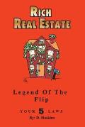Rich Real Estate: The Legend Of The Flip / Your 5 Laws