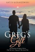 Greg's Gift: An End-of-Life Planning Guide to Help You Leave a Legacy for Your Loved Ones