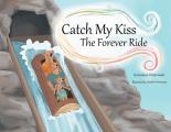 Catch My Kiss: The Forever Ride