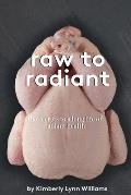 Raw To Radiant: The Secrets to a Long Life of Radiant Health