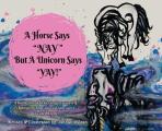 A Horse Says, Nay! But a Unicorn Says Yay!: A Book About First Believing in Yourself and Knowing How Special You Were Created to Be.