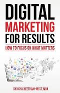Digital Marketing for Results: How to Focus on What Matters
