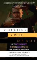 Directing Your Debut: How to Hack Your Mindset to Direct a Badass First Film (Short, Feature, or Anything In Between)