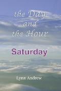 The Day and the Hour: Saturday