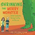 Shrinking the Worry Monster: A Kids Guide for Saying Goodbye to Worries