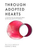 Through Adopted Hearts: A Collection of Memoirs From Birth and Adoptive Parents