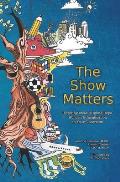 The Show Matters: Inspiring Ideas to Ignite Hope, Wonder, & Imagination in Your Classroom