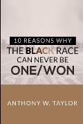 10 Reasons Why the Black Race Can Never Be One/Won