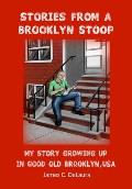 Stories From a Brooklyn Stoop: My Story Growing Up In Good Old Brooklyn, USA