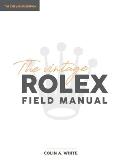 The Vintage Rolex Field Manual: An Essential Collectors Reference Guide