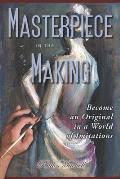 Masterpiece in the Making: Become an Original in a World of Imitations