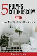5 Polyps Colonoscopy Story: How Ms. Ele Gains Confidence
