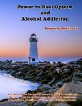 Power to Heal Opioid and Alcohol Addiction: Recovery Workbook