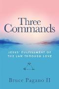 Three Commands: Jesus' Fulfillment of the Law Through Love