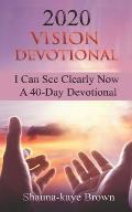 2020 Vision Devotional: I Can See Clearly Now A 40-Day Devotional