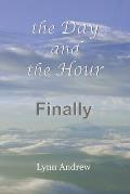 The Day and the Hour: Finally