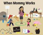 When Mommy Works