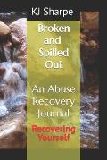 Broken and Spilled Out An Abuse Recovery Journal Recovering Yourself