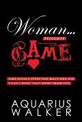 Woman... Recognize Game: Nine Highly Effective Ways Men Use to Get What They Want From You