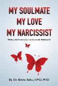 My Soulmate, My Love, My Narcissist: Healing and Recovery from a Narcissistic Relationship
