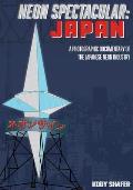 Neon Spectacular: Japan: A Photographic Documentary of the Japanese Neon Industry