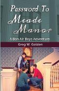 Password To Meade Manor: A Bon Air Boys Adventure