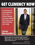 Get Clemency Now: A Guidebook to Everything A Person in Prison Needs to know About Clemency and How Families Can Help