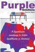 Purple Solutions: A bipartisan roadmap to better healthcare in America