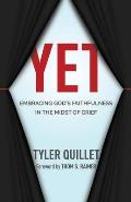 Yet: Embracing God's Faithfulness in the Midst of Grief