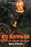 Ed Savage and the Savage Halloween Massacre: The Savage Saga - Volume 3