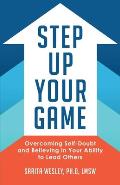 Step Up Your Game: Overcoming Self-Doubt and Believing in Your Ability to Lead Others