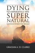 'Dying' to Experience the Supernatural: Discovering Power in the Ordinary