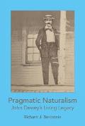Pragmatic Naturalism: John Dewey's Living Legacy
