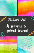 Shine On!: A grateful & guided journal