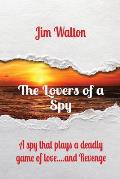 The Lovers of a Spy: A spy that plays a deadly game of love....and Revenge